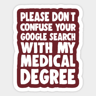 Please Don't Confuse Your Google Search With My Medical Degree Sticker